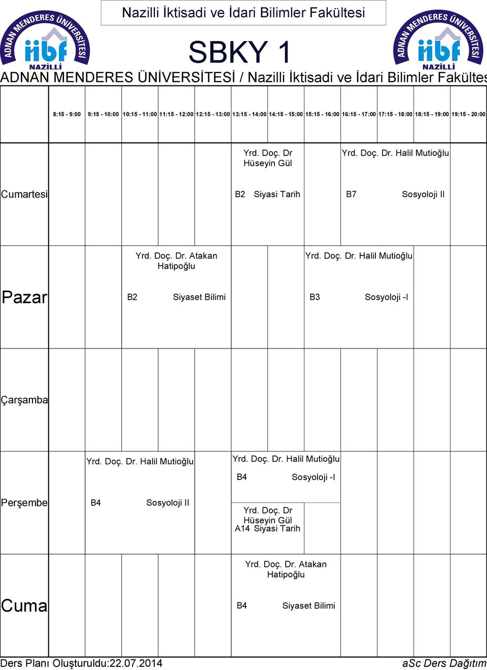 Doç. Dr. Halil Mutioğlu B2 Siyaset Bilimi B3 Sosyoloji -I Yrd. Doç. Dr. Halil Mutioğlu Yrd. Doç. Dr. Halil Mutioğlu B4 Sosyoloji -I B4 Sosyoloji II Yrd.