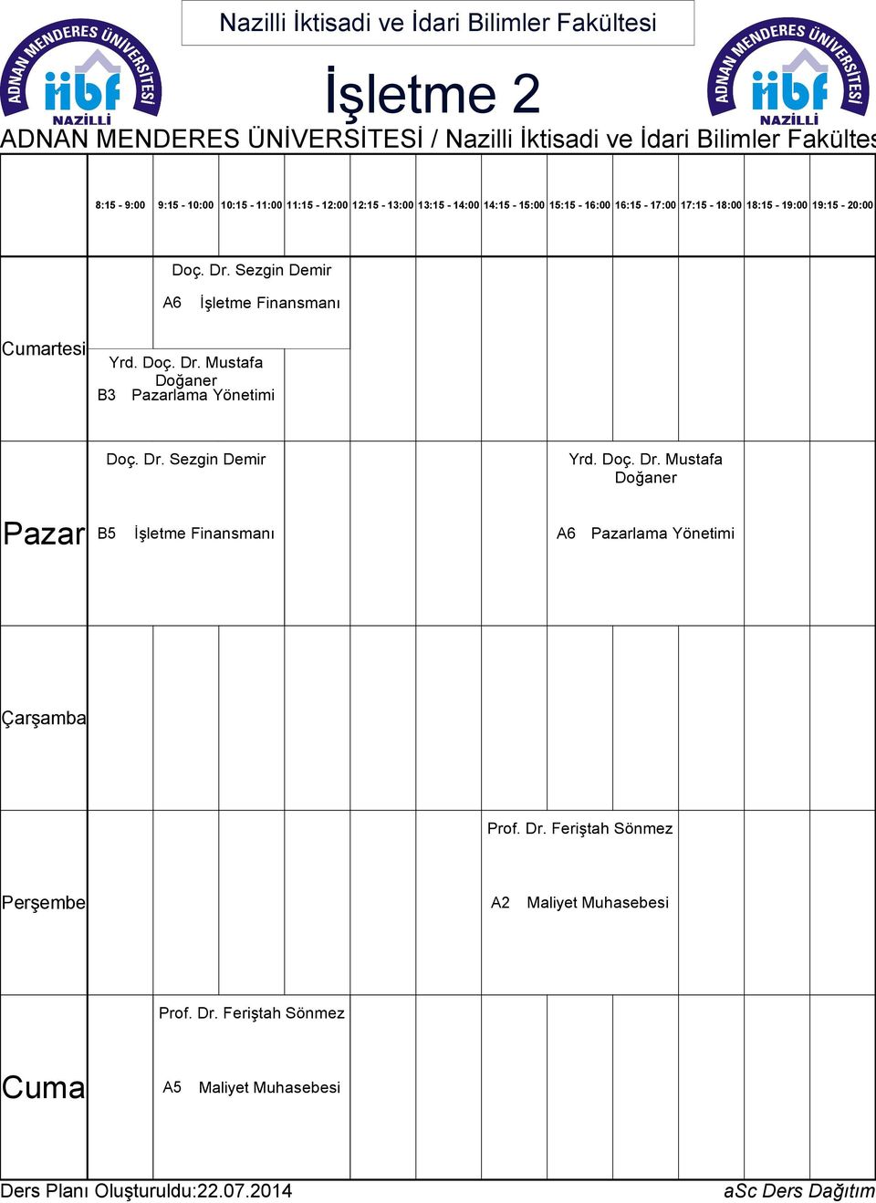 Dr. Sezgin Demir Yrd. Doç. Dr. Mustafa Doğaner B5 İşletme Finansmanı A6 lama Yönetimi Prof. Dr. Feriştah Sönmez A2 Maliyet Muhasebesi Prof.