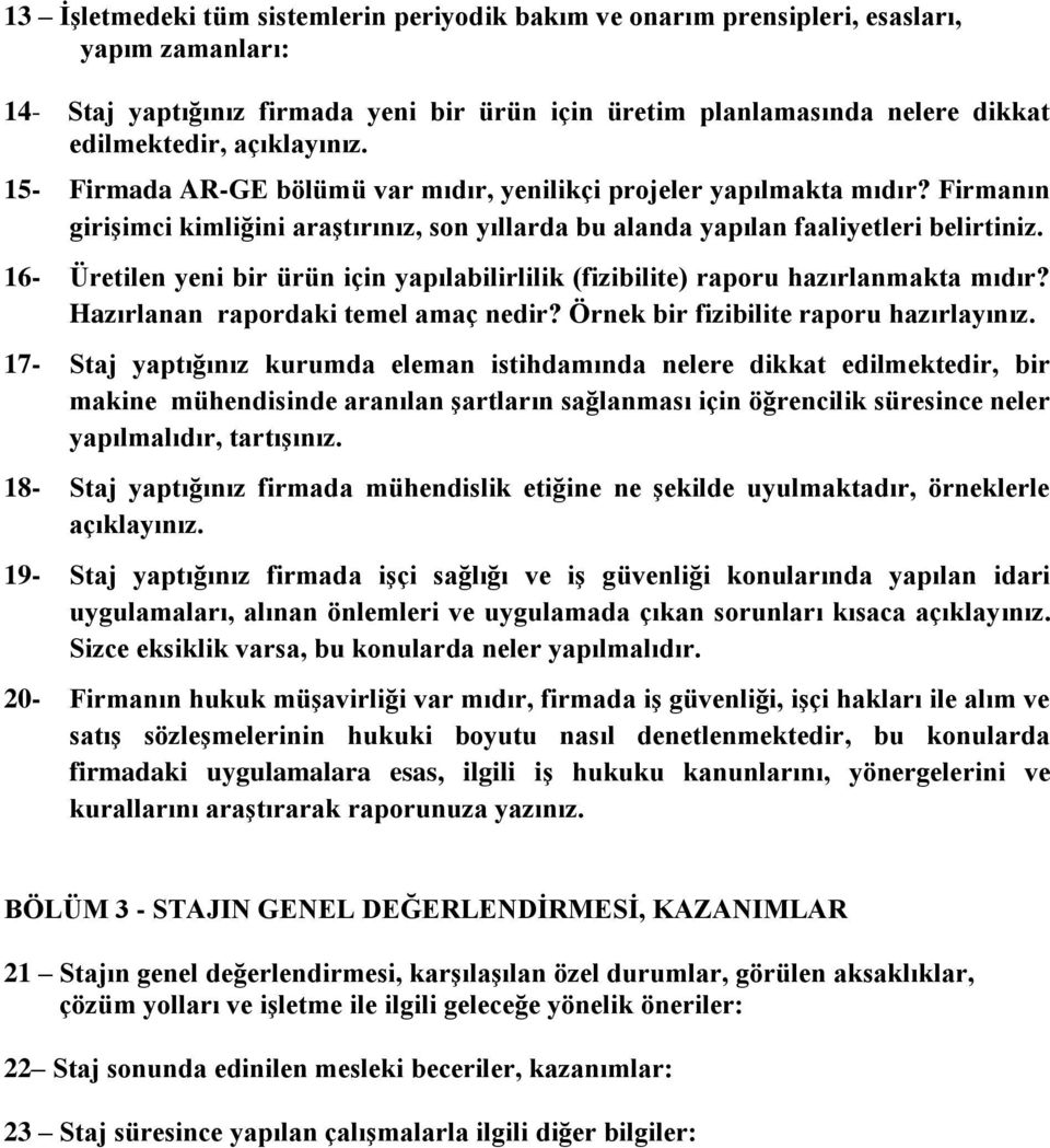 16- Üretilen yeni bir ürün için yapılabilirlilik (fizibilite) raporu hazırlanmakta mıdır? Hazırlanan rapordaki temel amaç nedir? Örnek bir fizibilite raporu hazırlayınız.