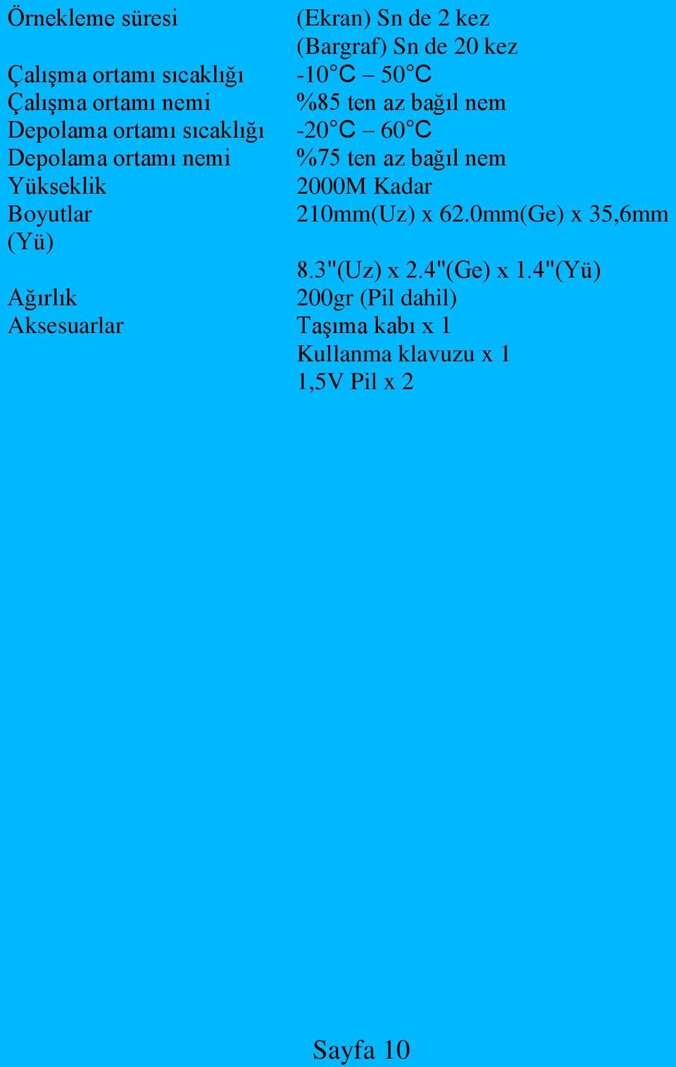 ten az bağıl nem Yükseklik 2000M Kadar Boyutlar 210mm(Uz) x 62.0mm(Ge) x 35,6mm (Yü) 8.3"(Uz) x 2.