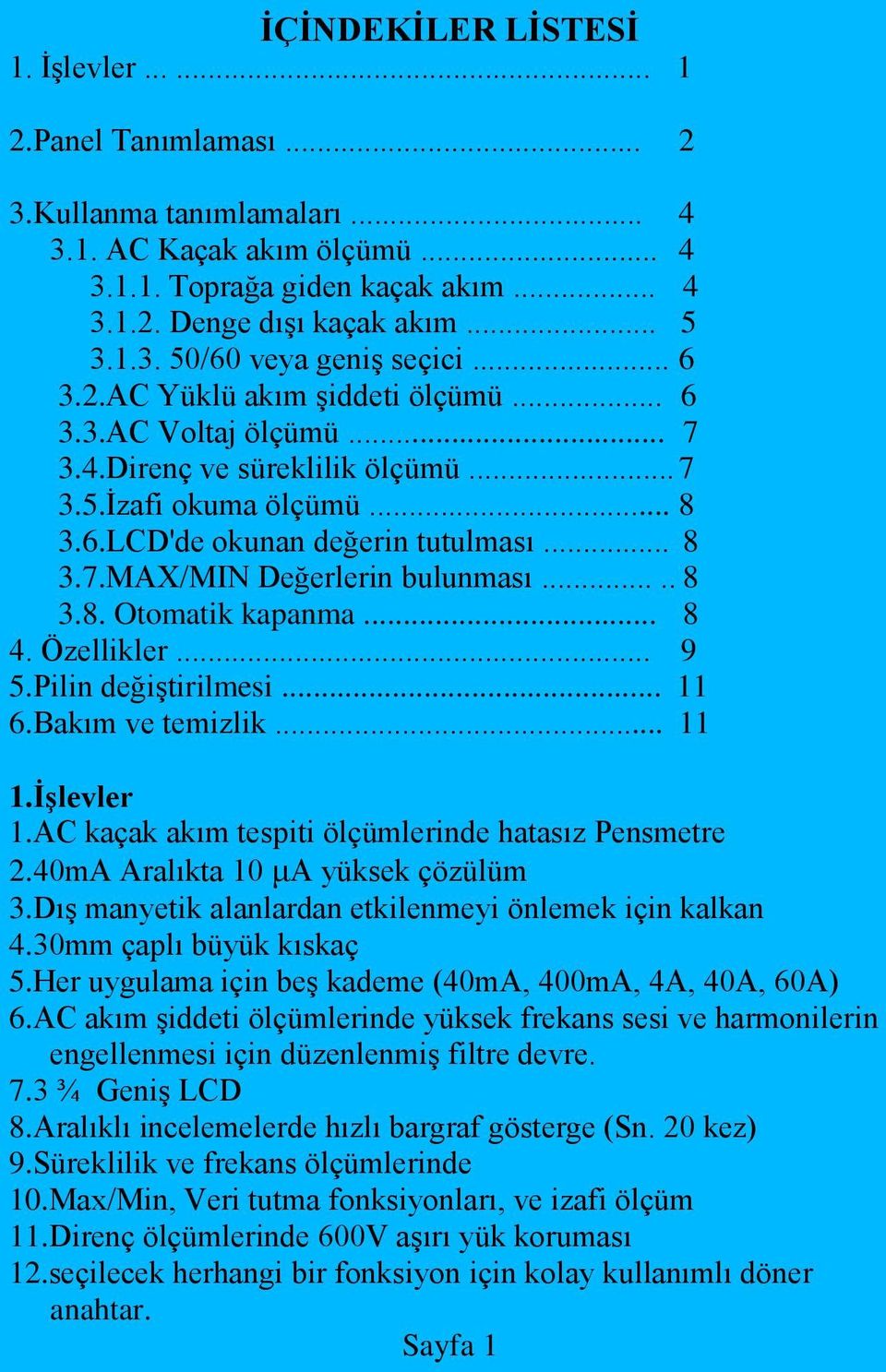 .. 8 3.7.MAX/MIN Değerlerin bulunması..... 8 3.8. Otomatik kapanma... 8 4. Özellikler... 9 5.Pilin değiştirilmesi... 11 6.Bakım ve temizlik... 11 1.İşlevler 1.