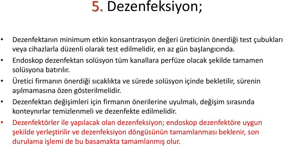 Üretici firmanın önerdiği sıcaklıkta ve sürede solüsyon içinde bekletilir, sürenin aşılmamasına özen gösterilmelidir.