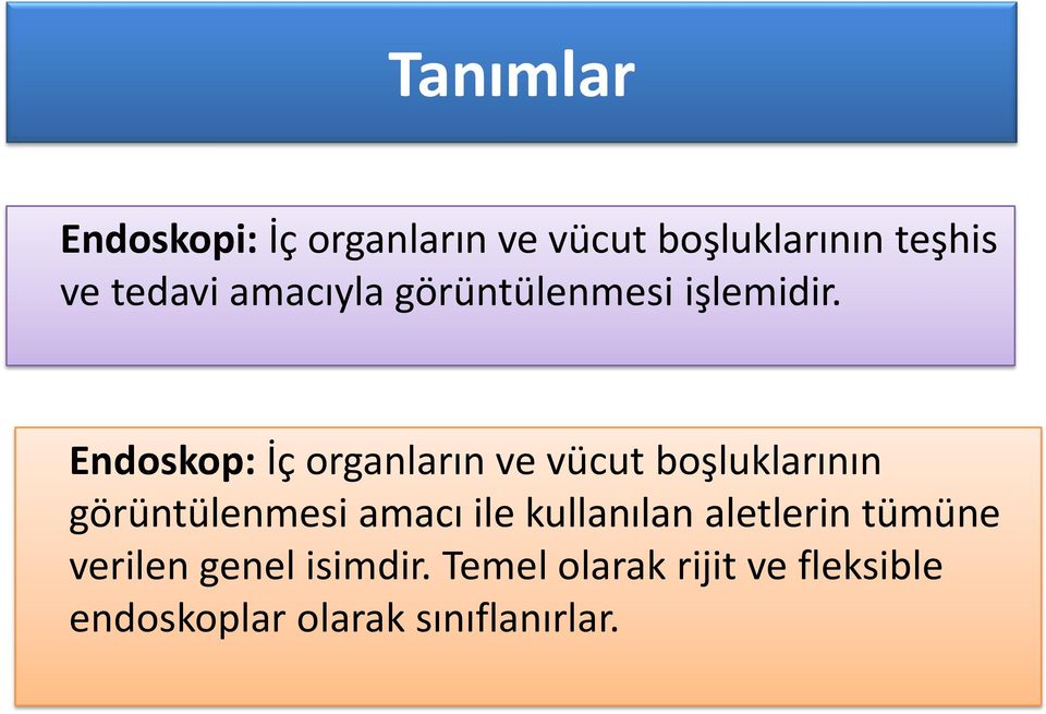 Endoskop: İç organların ve vücut boşluklarının görüntülenmesi amacı ile