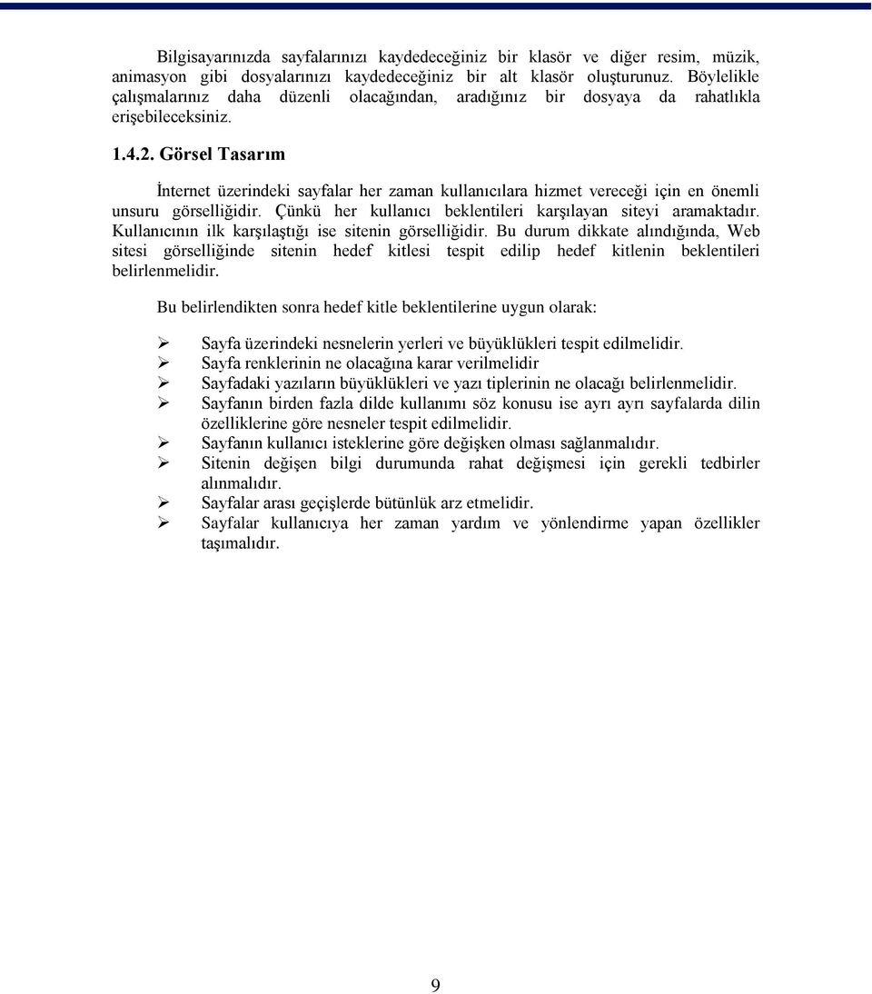 Görsel Tasarım İnternet üzerindeki sayfalar her zaman kullanıcılara hizmet vereceği için en önemli unsuru görselliğidir. Çünkü her kullanıcı beklentileri karşılayan siteyi aramaktadır.