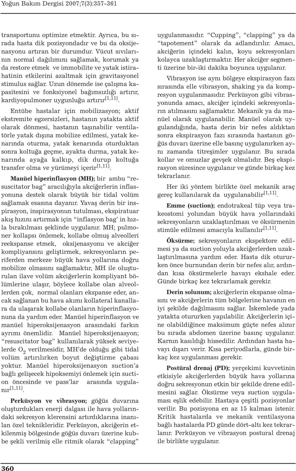 Uzun dönemde ise çalışma kapasitesini ve fonksiyonel bağımsızlığı artırır, kardiyopulmoner uygunluğu artırır [1,11].