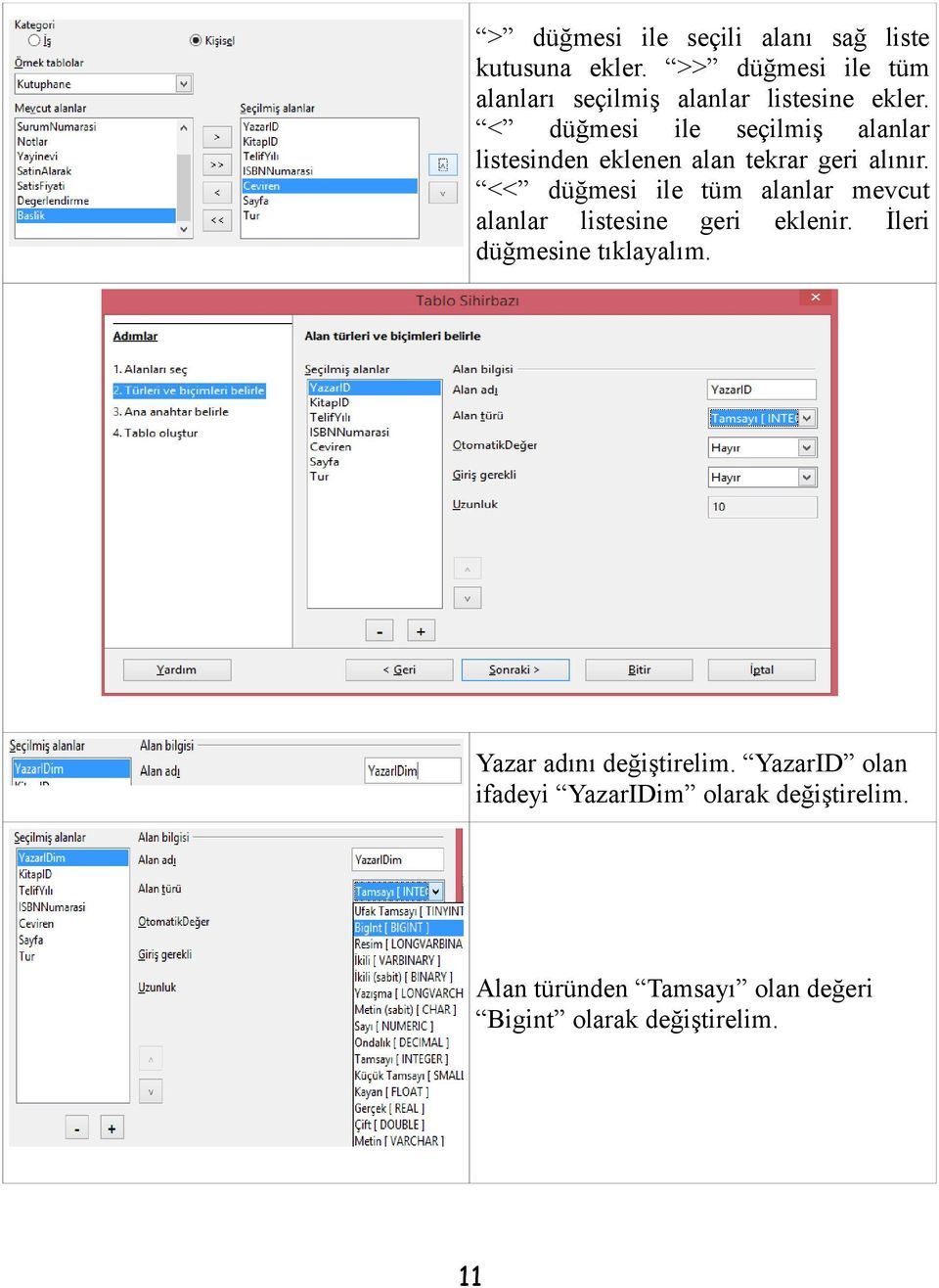 < düğmesi ile seçilmiş alanlar listesinden eklenen alan tekrar geri alınır.