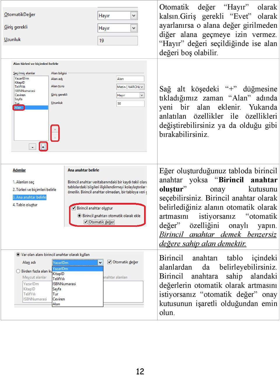 Eğer oluşturduğunuz tabloda birincil anahtar yoksa Birincil anahtar oluştur onay kutusunu seçebilirsiniz.