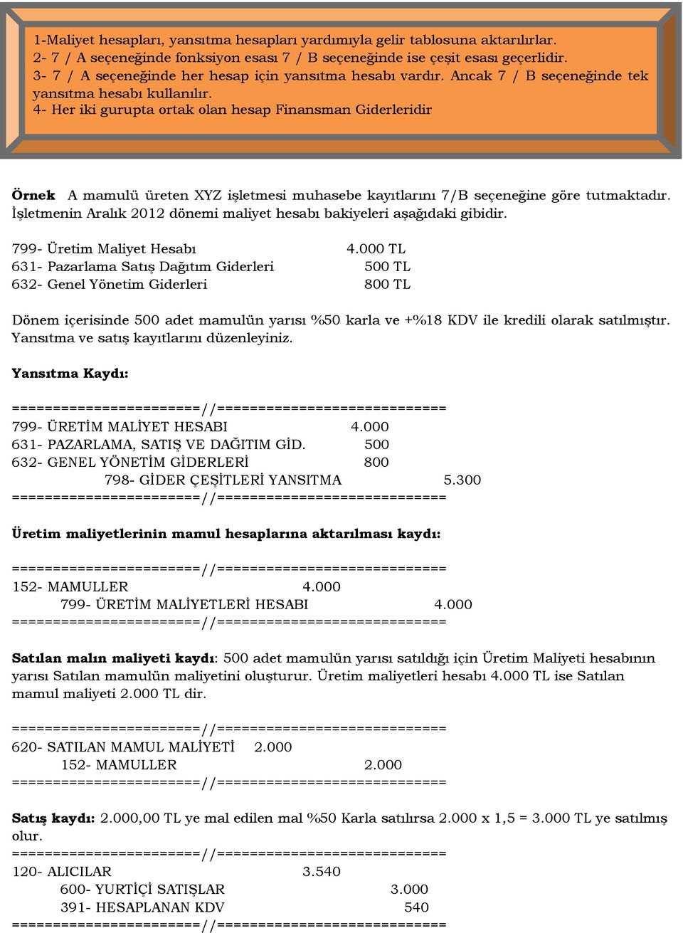 4- Her iki gurupta ortak olan hesap Finansman Giderleridir Örnek A mamulü üreten XYZ işletmesi muhasebe kayıtlarını 7/B seçeneğine göre tutmaktadır.