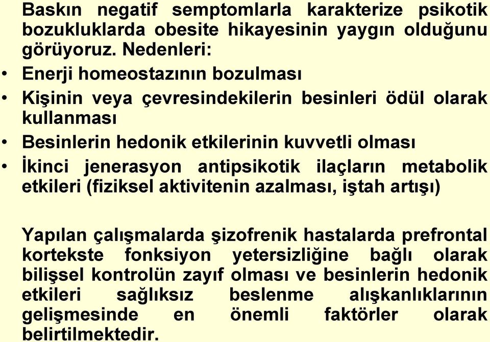 İkinci jenerasyon antipsikotik ilaçların metabolik etkileri (fiziksel aktivitenin azalması, iştah artışı) Yapılan çalışmalarda şizofrenik hastalarda