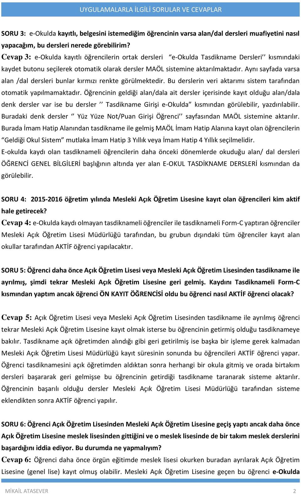 Aynı sayfada varsa alan /dal dersleri bunlar kırmızı renkte görülmektedir. Bu derslerin veri aktarımı sistem tarafından otomatik yapılmamaktadır.