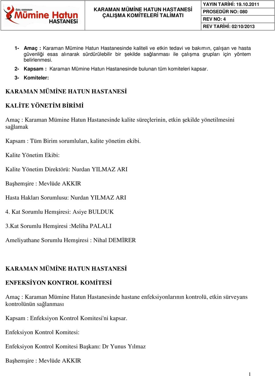 şekilde sağlanması ile çalışma grupları için yöntem belirlenmesi. 2- Kapsam : Karaman Mümine Hatun Hastanesinde bulunan tüm komiteleri kapsar.