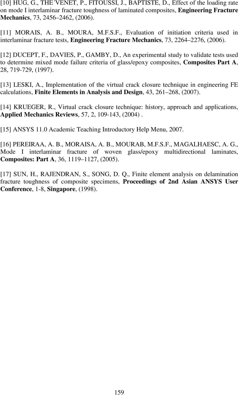 acture Mechanics, 73, 2456 2462, (2006). [11] MORAIS, A. B., MOURA, M.F.S.F., Evaluation of initiation criteria used in interlaminar fracture tests, Engineering Fracture Mechanics, 73, 2264 2276, (2006).