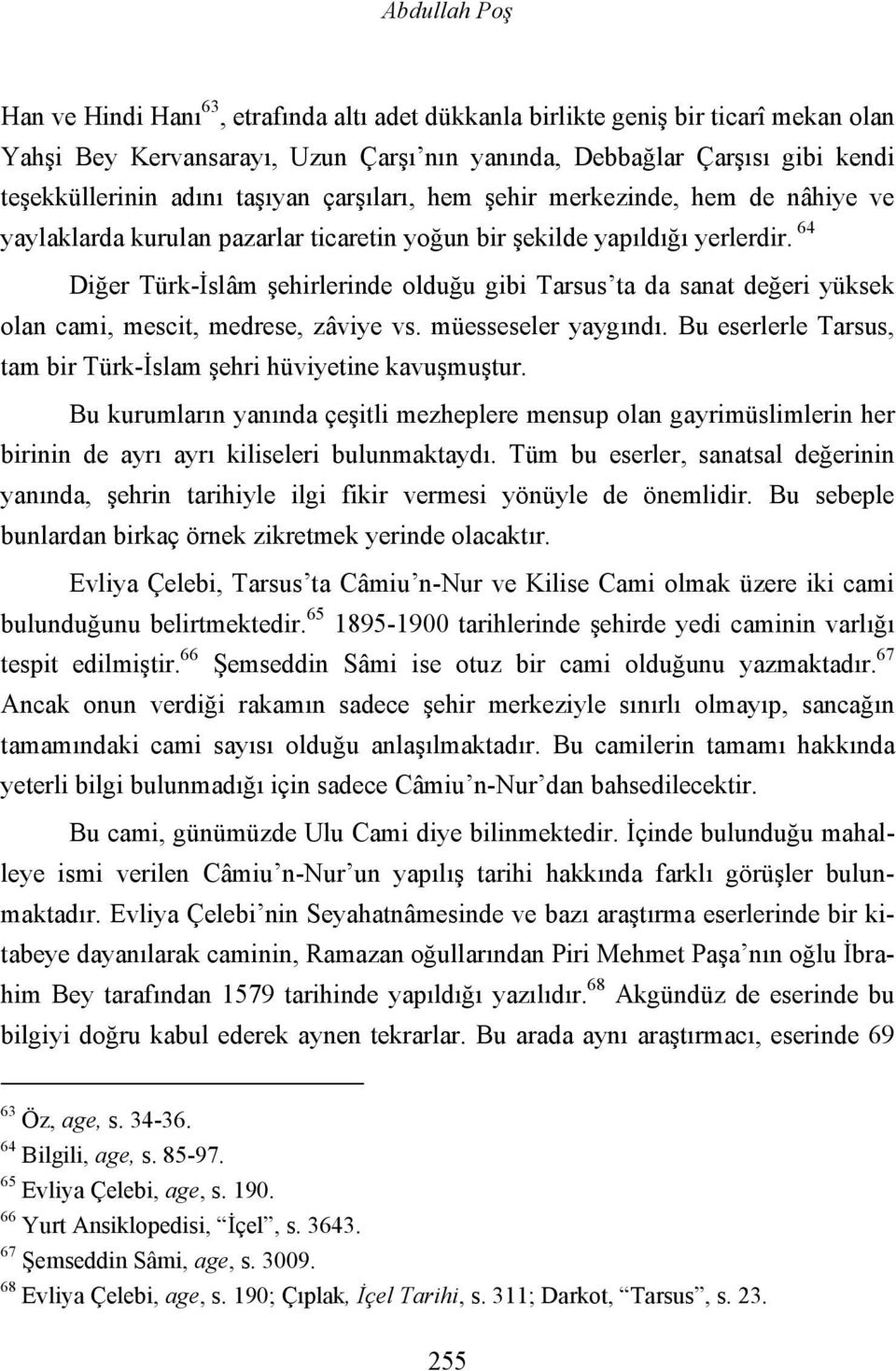 64 Diğer Türk-İslâm şehirlerinde olduğu gibi Tarsus ta da sanat değeri yüksek olan cami, mescit, medrese, zâviye vs. müesseseler yaygındı.