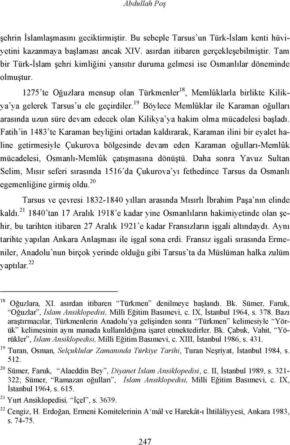 1275 te Oğuzlara mensup olan Türkmenler 18, Memlûklarla birlikte Kilikya ya gelerek Tarsus u ele geçirdiler.