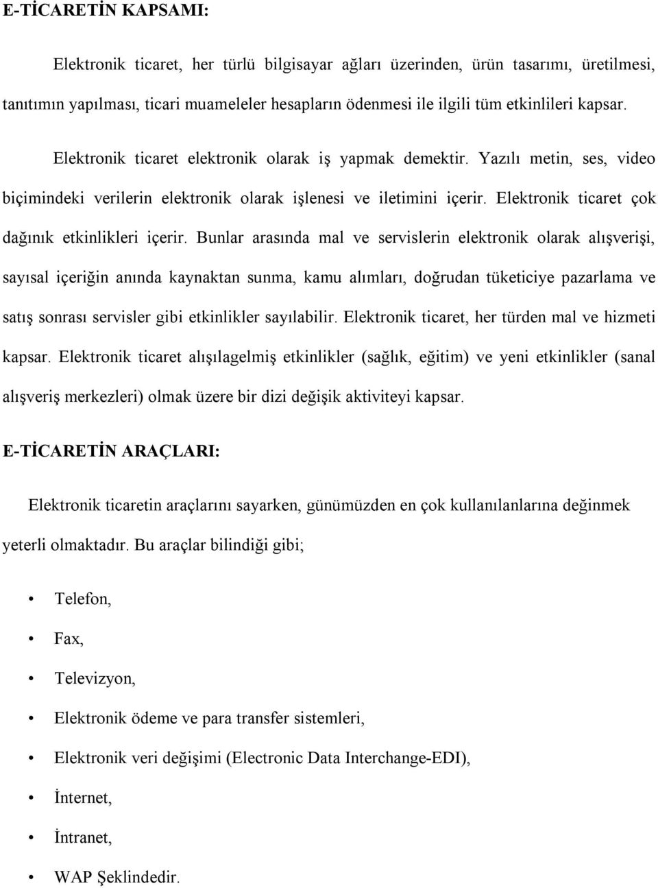 Elektronik ticaret çok dağınık etkinlikleri içerir.