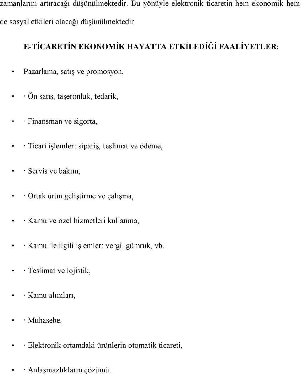 Ticari işlemler: sipariş, teslimat ve ödeme, Servis ve bakım, Ortak ürün geliştirme ve çalışma, Kamu ve özel hizmetleri kullanma, Kamu ile