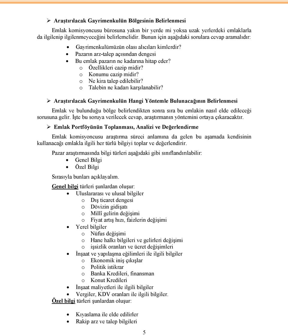 o Konumu cazip midir? o Ne kira talep edilebilir? o Talebin ne kadarı karşılanabilir?