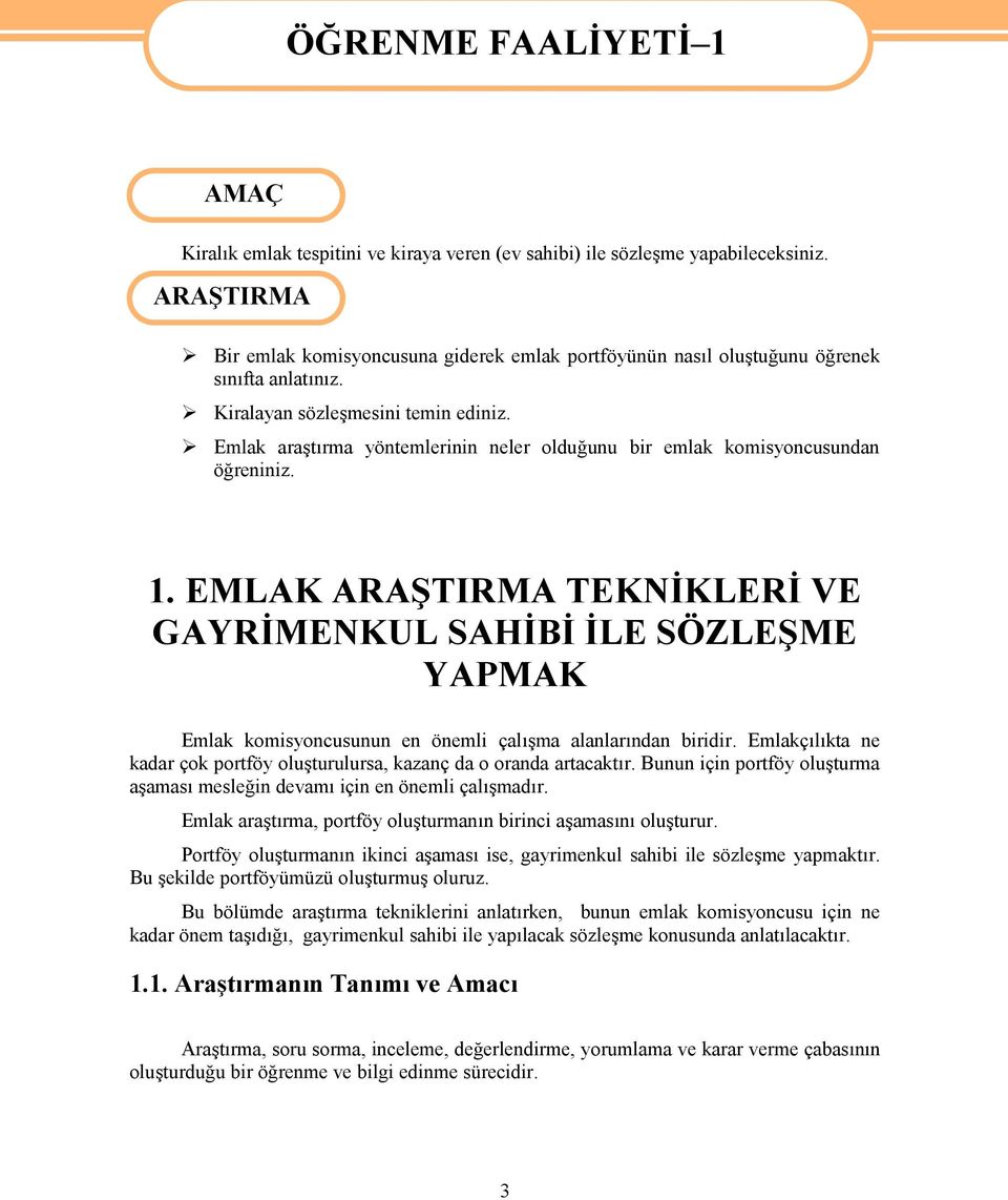 Emlak araştırma yöntemlerinin neler olduğunu bir emlak komisyoncusundan öğreniniz. 1.