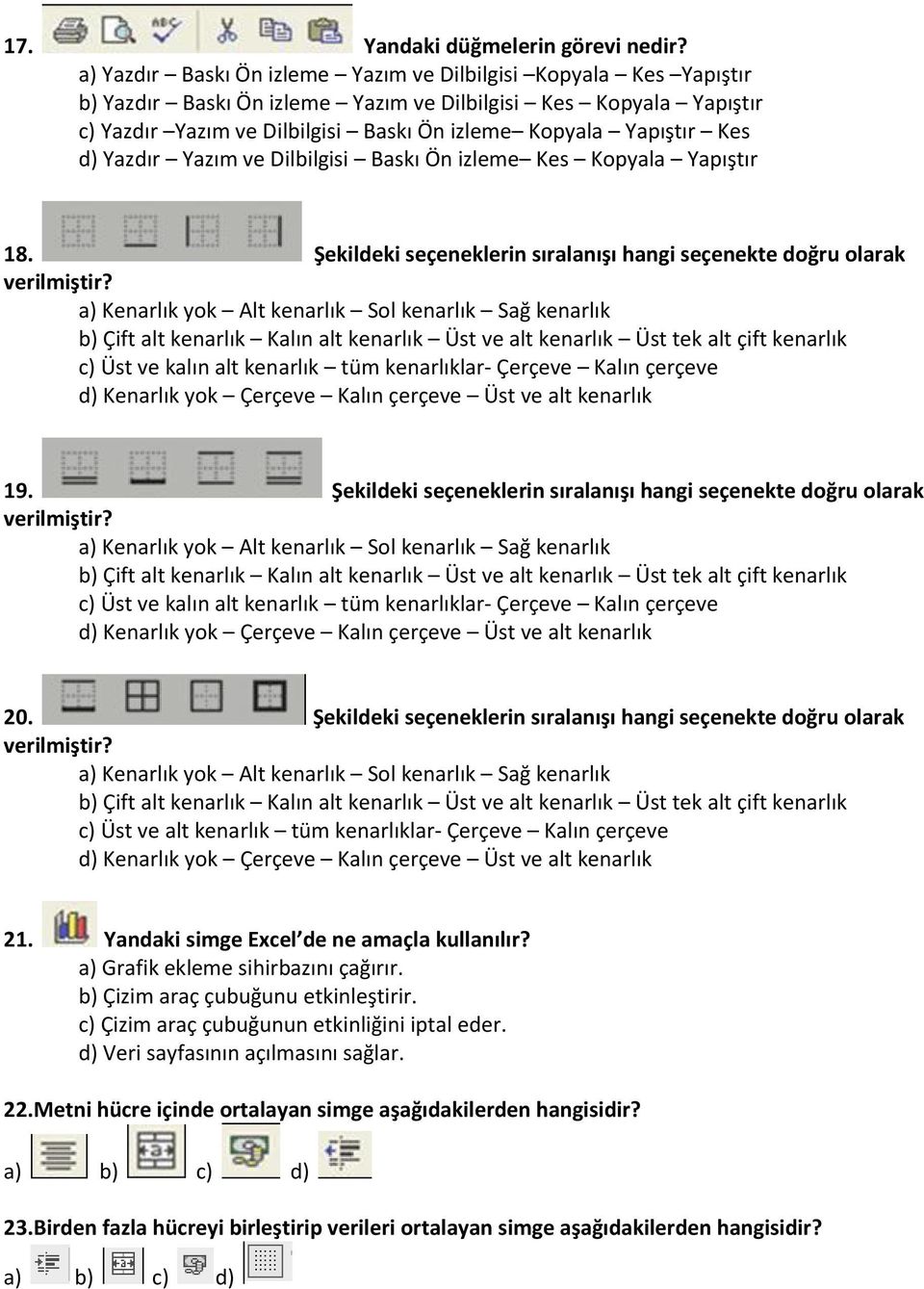 Kes d) Yazdır Yazım ve Dilbilgisi Baskı Ön izleme Kes Kopyala Yapıştır 18. Şekildeki seçeneklerin sıralanışı hangi seçenekte doğru olarak verilmiştir?