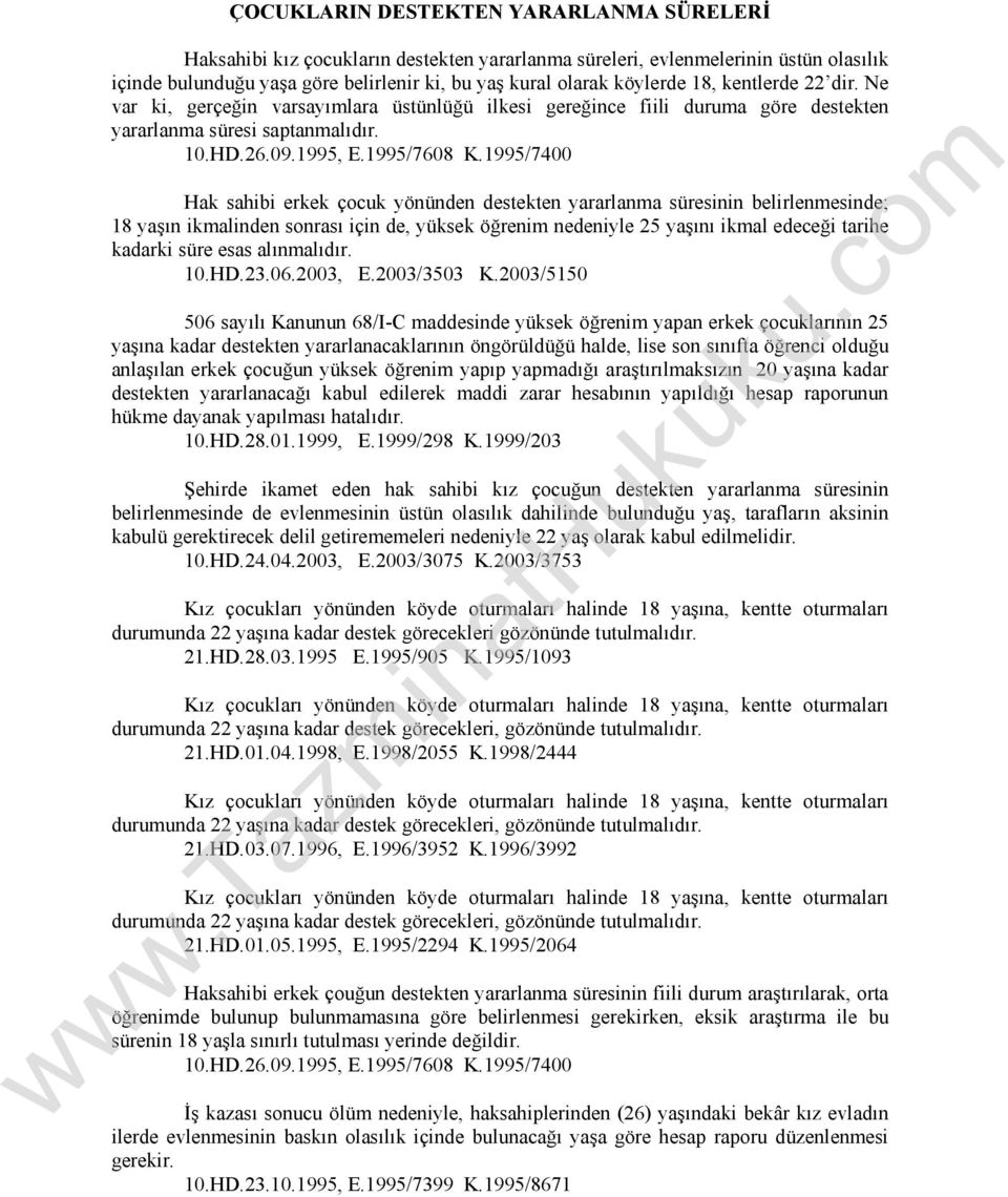 1995/7400 Hak sahibi erkek çocuk yönünden destekten yararlanma süresinin belirlenmesinde; 18 yaşın ikmalinden sonrası için de, yüksek öğrenim nedeniyle 25 yaşını ikmal edeceği tarihe kadarki süre