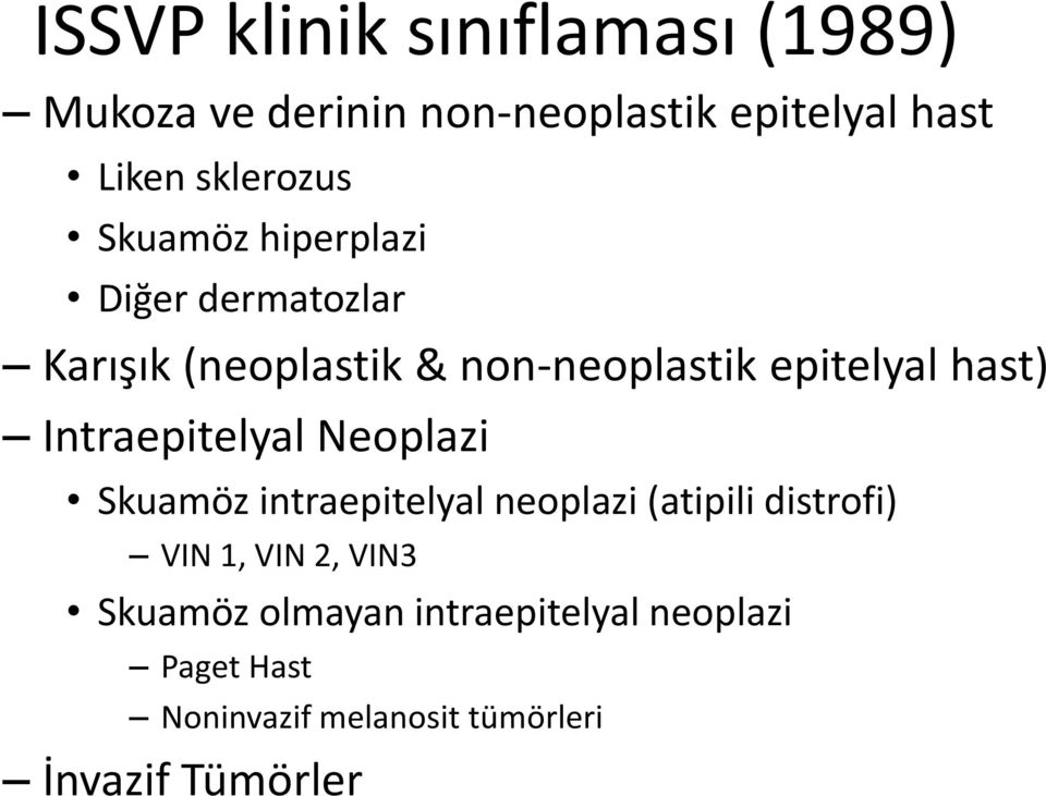 hast) Intraepitelyal Neoplazi Skuamöz intraepitelyal neoplazi (atipili distrofi) VIN 1, VIN 2,