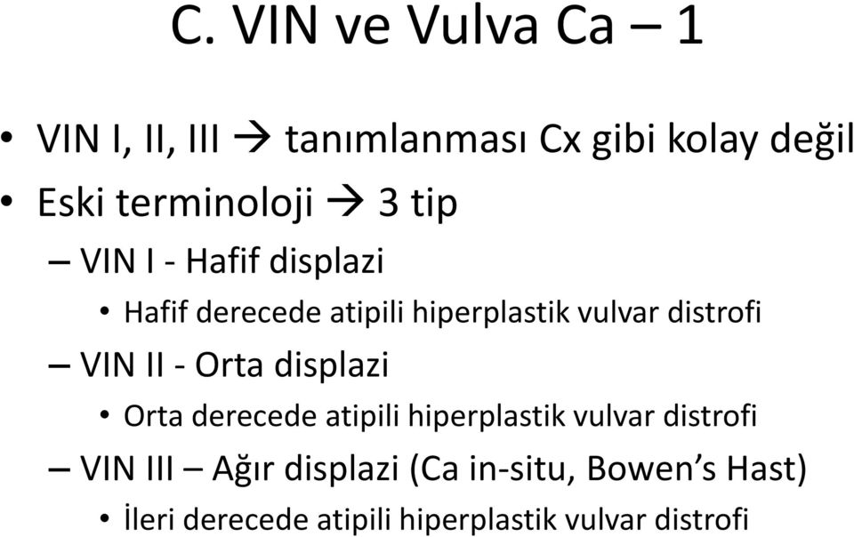 II - Orta displazi Orta derecede atipili hiperplastik vulvar distrofi VIN III Ağır