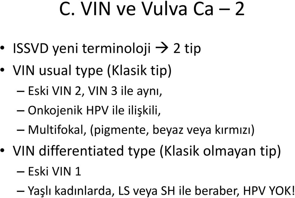 Multifokal, (pigmente, beyaz veya kırmızı) VIN differentiated type