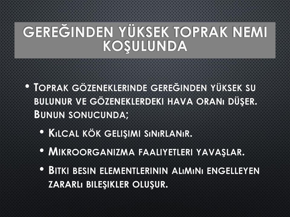 BUNUN SONUCUNDA; KıLCAL KÖK GELIŞIMI SıNıRLANıR.