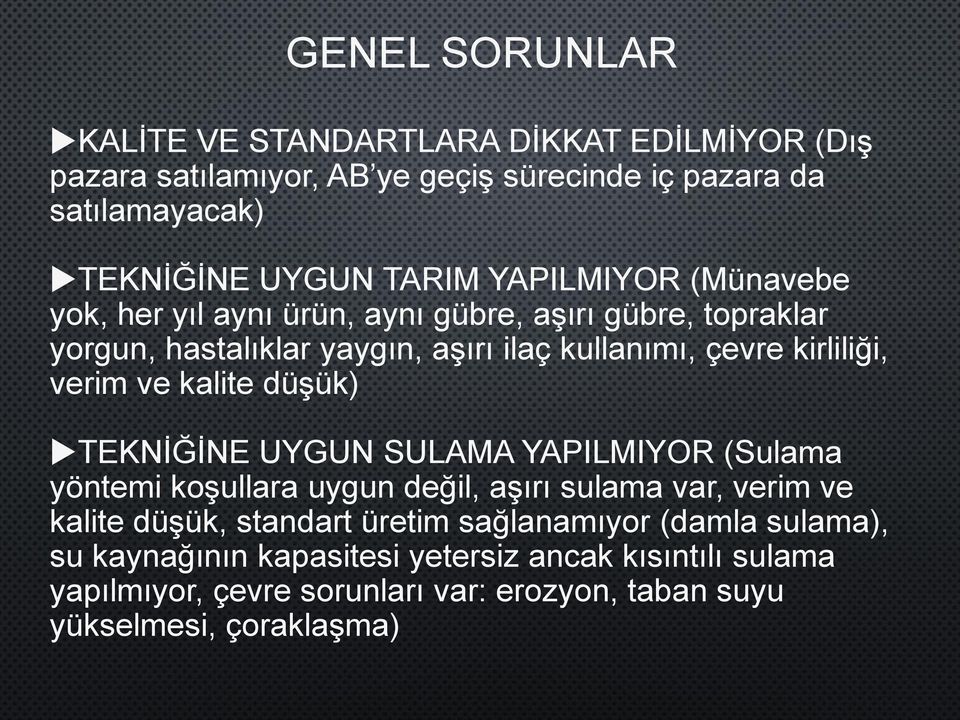 ve kalite düşük) TEKNİĞİNE UYGUN SULAMA YAPILMIYOR (Sulama yöntemi koşullara uygun değil, aşırı sulama var, verim ve kalite düşük, standart üretim