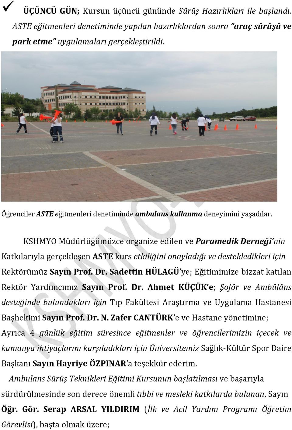 KSHMYO Müdürlüğümüzce organize edilen ve Paramedik Derneği nin Katkılarıyla gerçekleşen ASTE kurs etkiliğini onayladığı ve destekledikleri için Rektörümüz Sayın Prof. Dr.