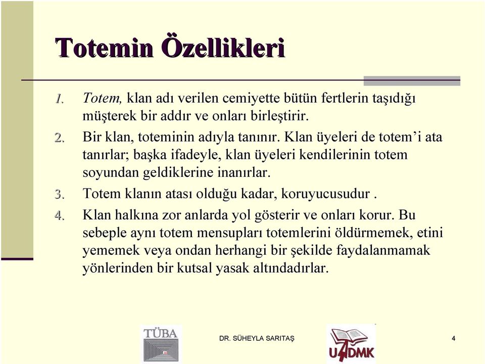 Klan üyeleri de totem i i ata tanırlar; başka ifadeyle, klan üyeleri kendilerinin totem soyundan geldiklerine inanırlar. 3.