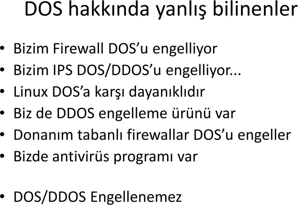 .. Linux DOS a karşı dayanıklıdır Biz de DDOS engelleme ürünü