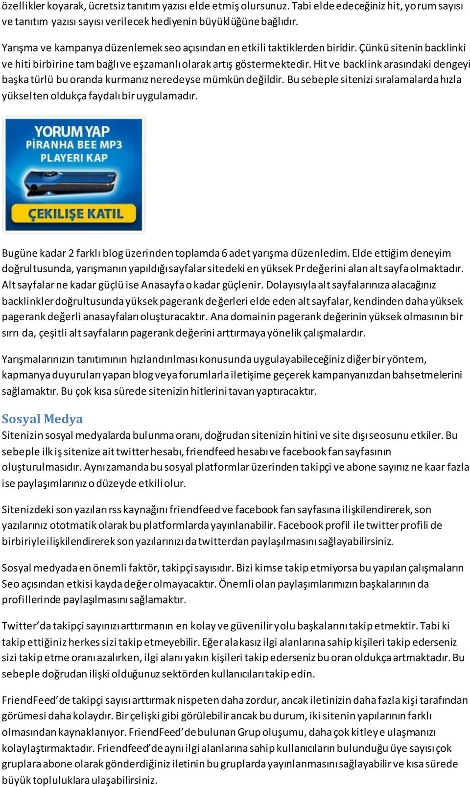 Hit ve backlink arasındaki dengeyi başka türlü bu oranda kurmanız neredeyse mümkün değildir. Bu sebeple sitenizi sıralamalarda hızla yükselten oldukça faydalı bir uygulamadır.