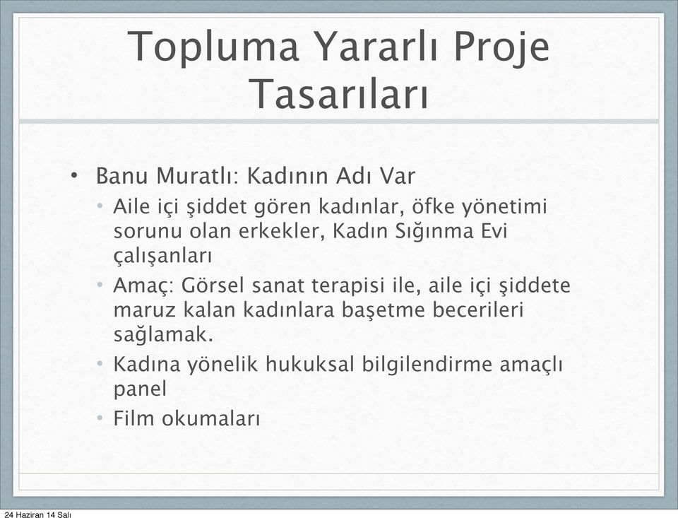 Amaç: Görsel sanat terapisi ile, aile içi şiddete maruz kalan kadınlara başetme