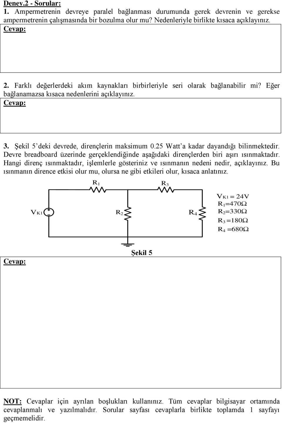 25 Watt a kadar dayandığı bilinmektedir. Devre breadboard üzerinde gerçeklendiğinde aşağıdaki dirençlerden biri aşırı ısınmaktadır.