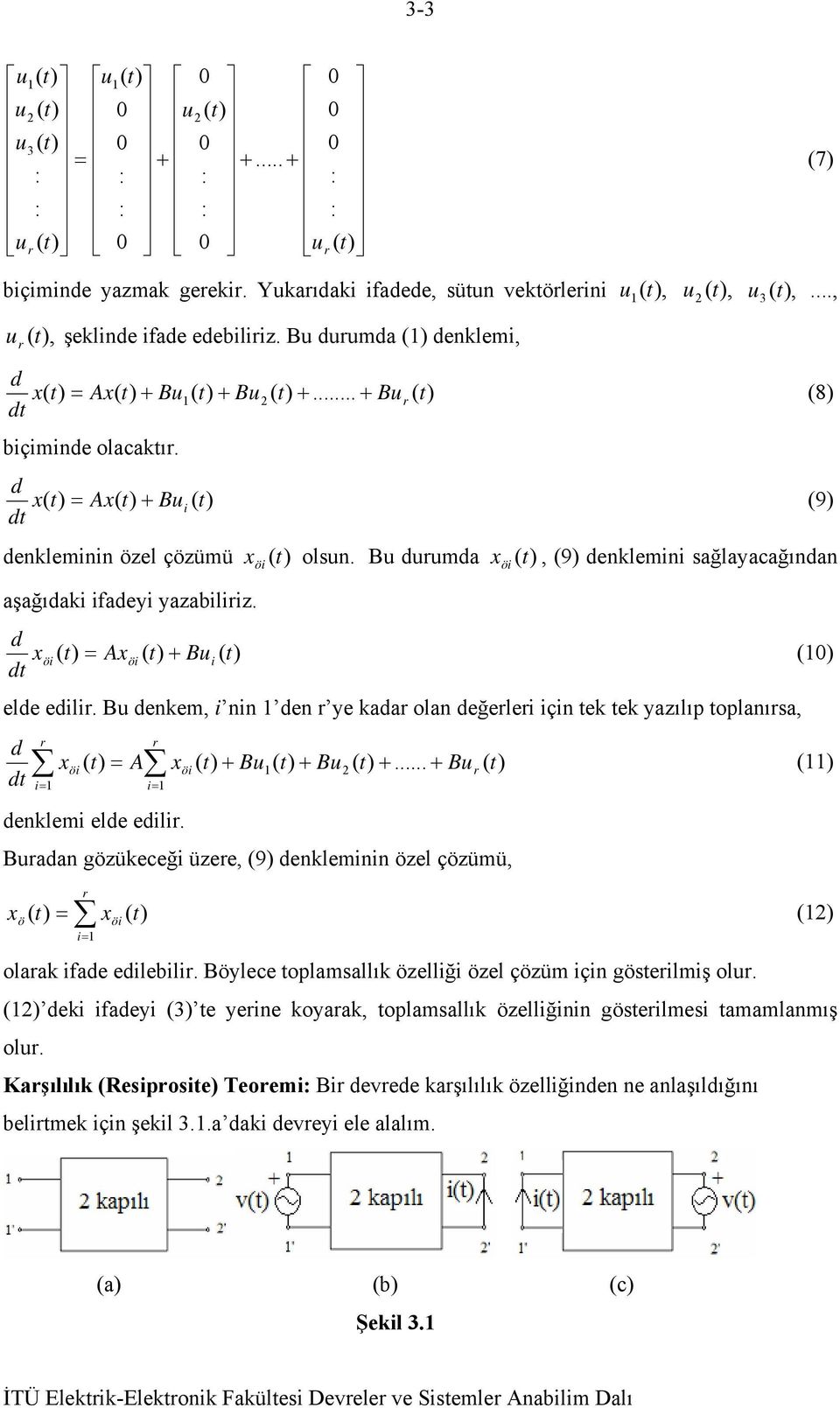 u durumda ), 9) denklemini sağlayacağından aşağıdaki ifadeyi yazabiliriz. d d x ) = x ) u ) 0) öi öi + i elde edilir.