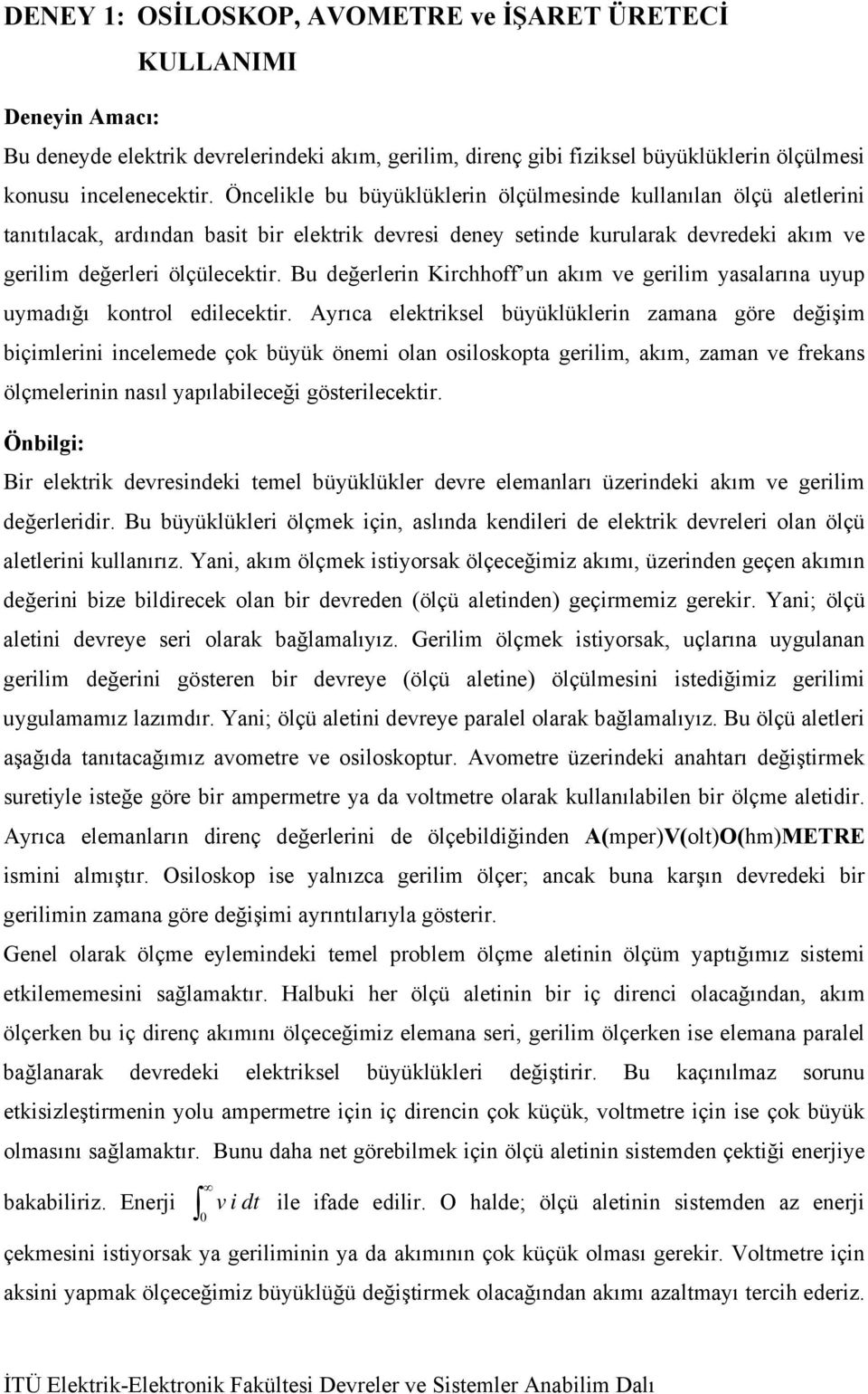 u değerlerin Kirchhoff un akım ve gerilim yasalarına uyup uymadığı konrol edilecekir.