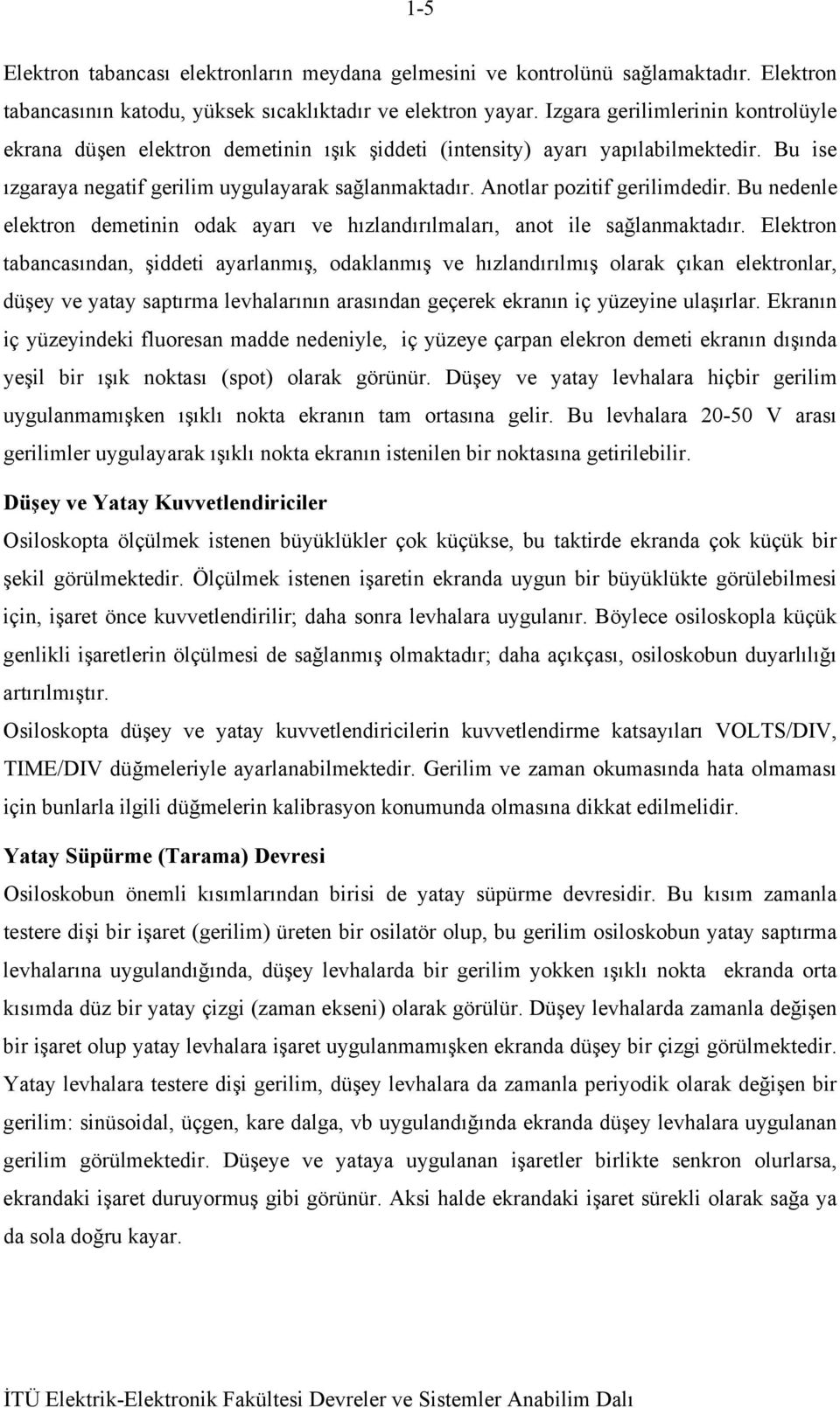 u nedenle elekron demeinin odak ayarı ve hızlandırılmaları, ano ile sağlanmakadır.