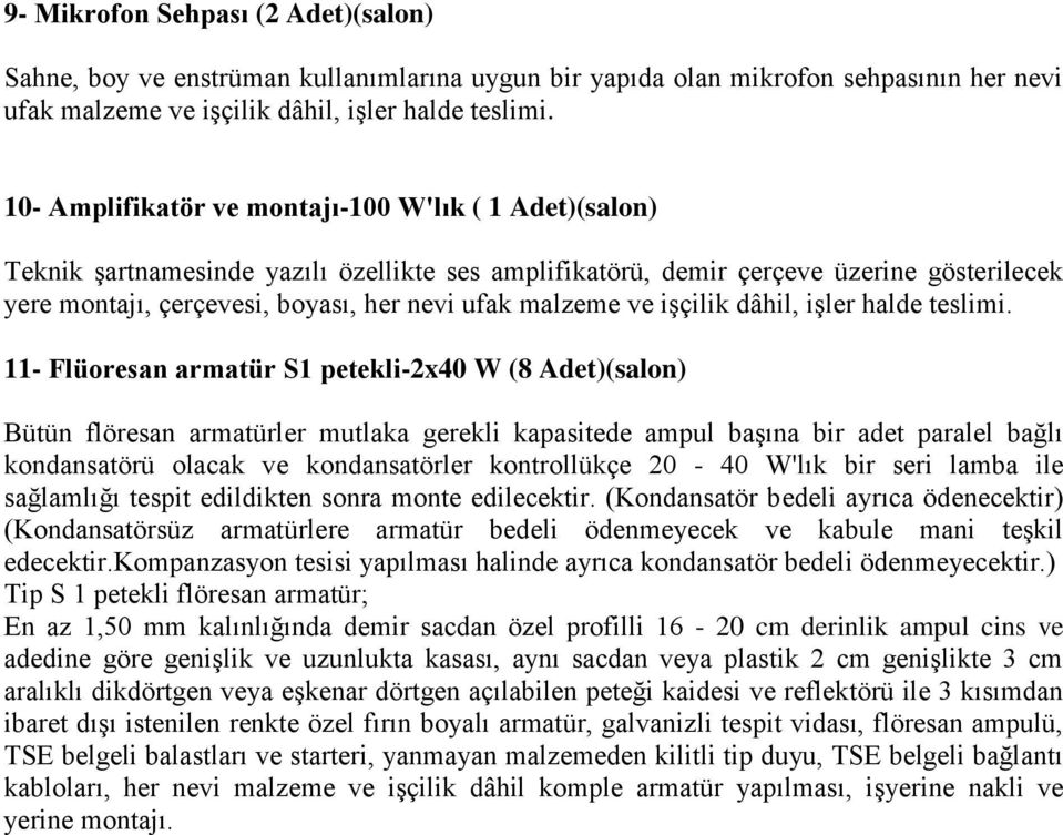 işler halde 11- Flüoresan armatür S1 petekli-2x40 W (8 Adet)(salon) Bütün flöresan armatürler mutlaka gerekli kapasitede ampul başına bir adet paralel bağlı kondansatörü olacak ve kondansatörler