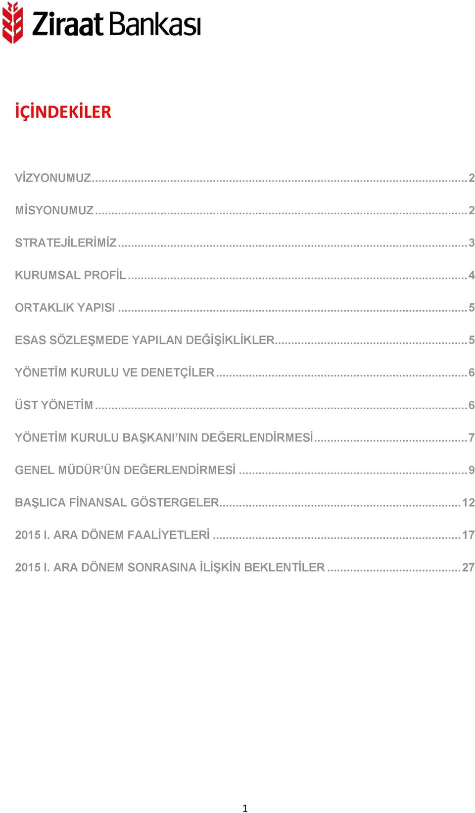 .. 6 YÖNETİM KURULU BAŞKANI NIN DEĞERLENDİRMESİ... 7 GENEL MÜDÜR ÜN DEĞERLENDİRMESİ.