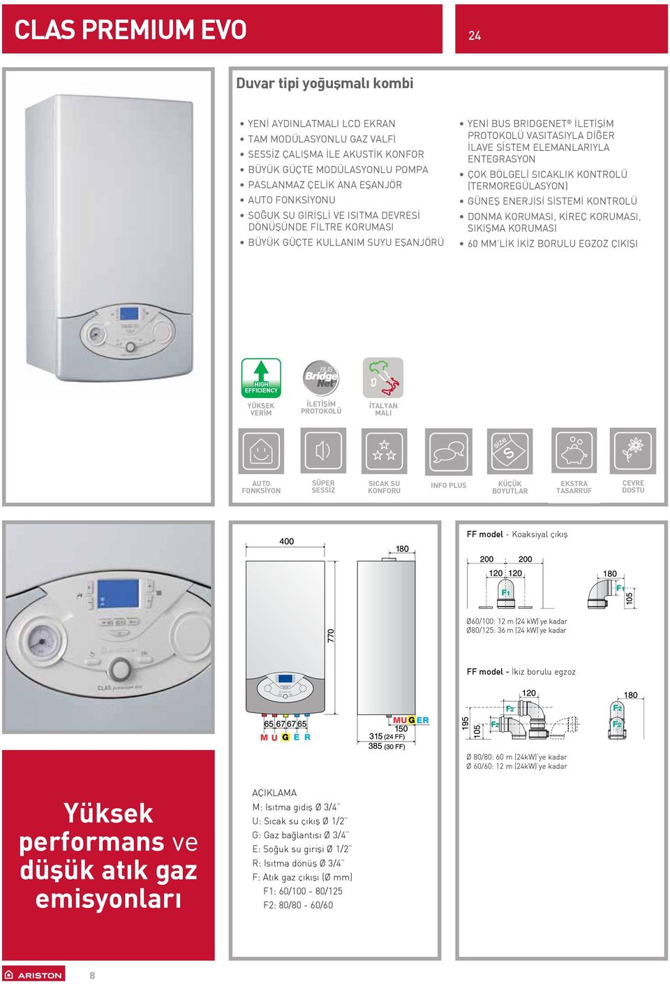 ENTEGRASYON ÇOK BÖLGELİ SICAKLIK KONTROLÜ (TERMOREGÜLASYON) GÜNEŞ ENERJİSİ SİSTEMİ KONTROLÜ DONMA KORUMASI, KİREÇ KORUMASI, SIKIŞMA KORUMASI 60 MM LİK İKİZ BORULU EGZOZ ÇIKIŞI HIGH EFFICIENCY YÜKSEK