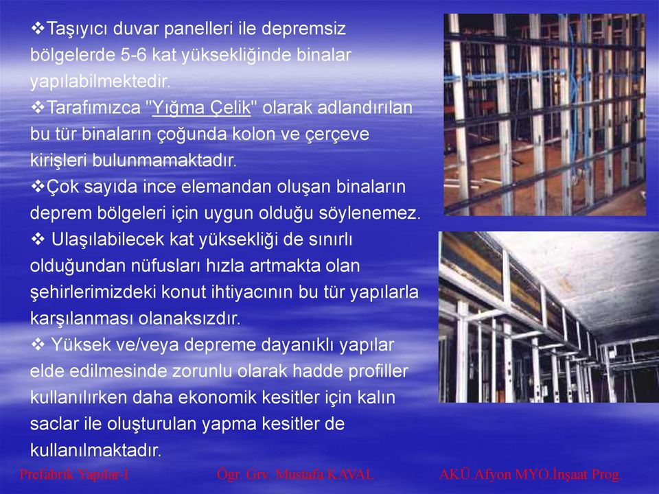 Çok sayıda ince elemandan oluşan binaların deprem bölgeleri için uygun olduğu söylenemez.