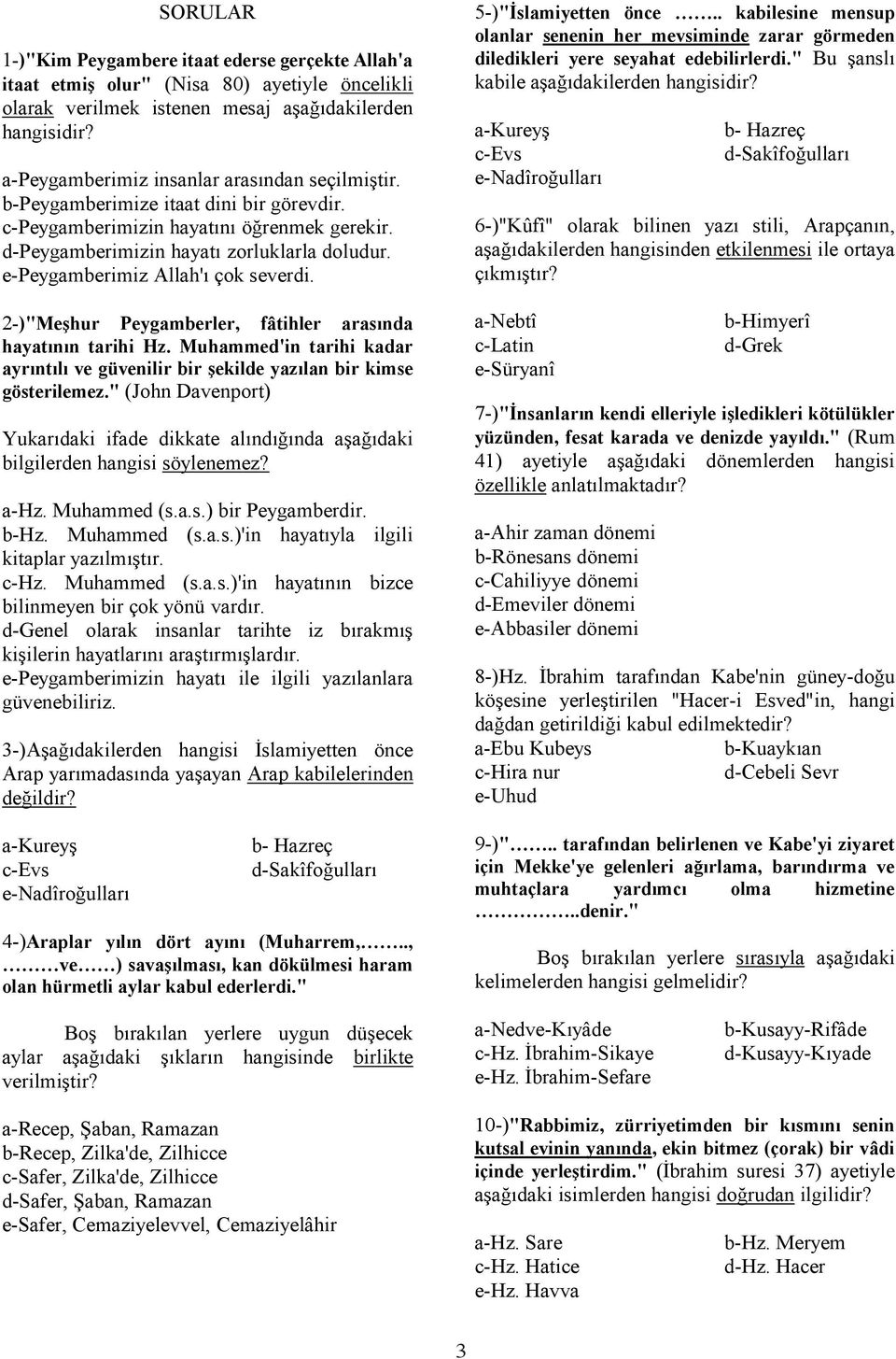 2-)"Meşhur Peygamberler, fâtihler arasında hayatının tarihi Hz. Muhammed'in tarihi kadar ayrıntılı ve güvenilir bir şekilde yazılan bir kimse gösterilemez.