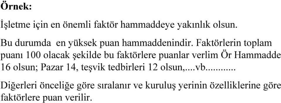 Faktörlerin toplam puanı 100 olacak şekilde bu faktörlere puanlar verlim Ör Hammadde