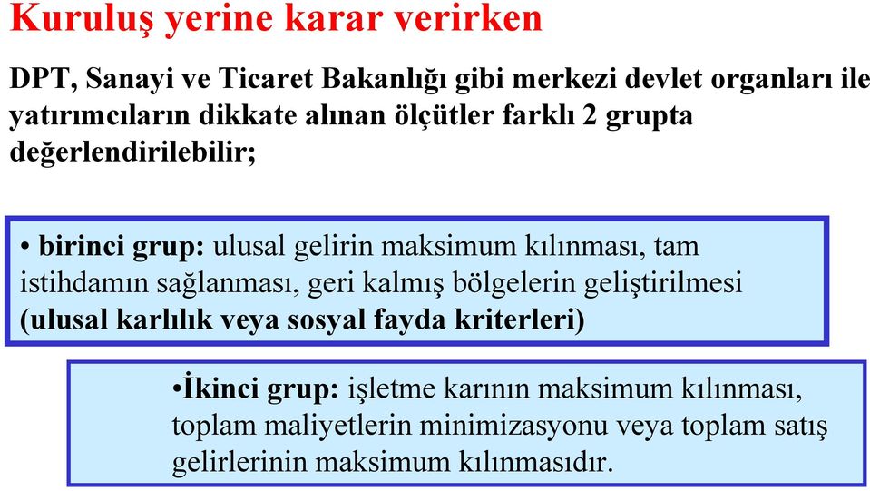 istihdamın sağlanması, geri kalmış bölgelerin geliştirilmesi (ulusal karlılık veya sosyal fayda kriterleri) İkinci