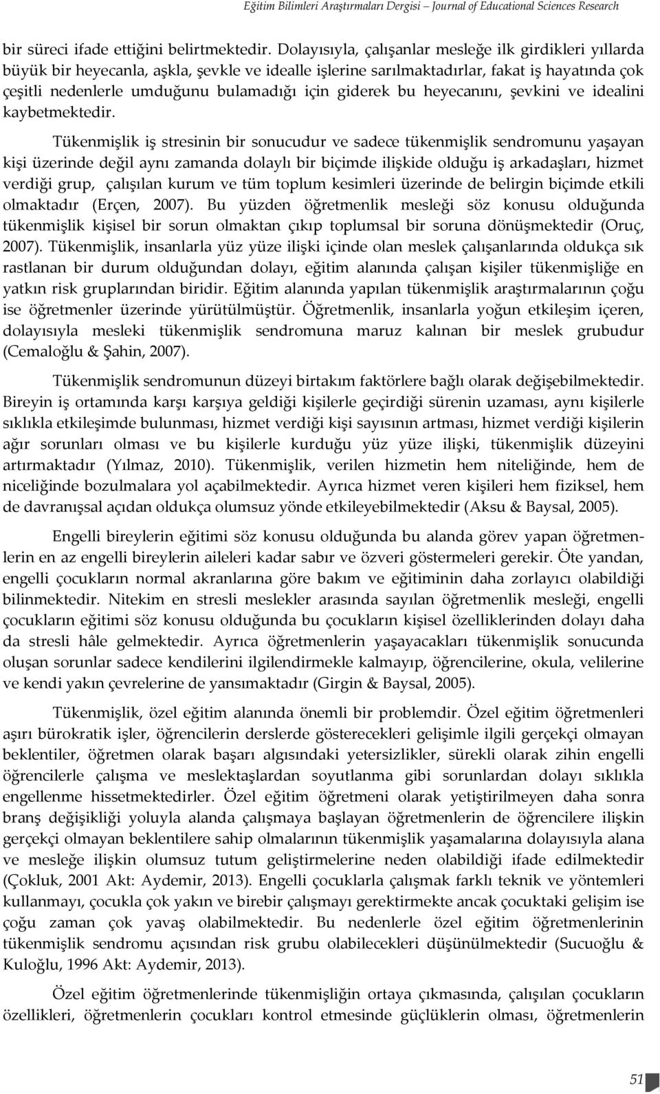 giderek bu heyecanını, şevkini ve idealini kaybetmektedir.