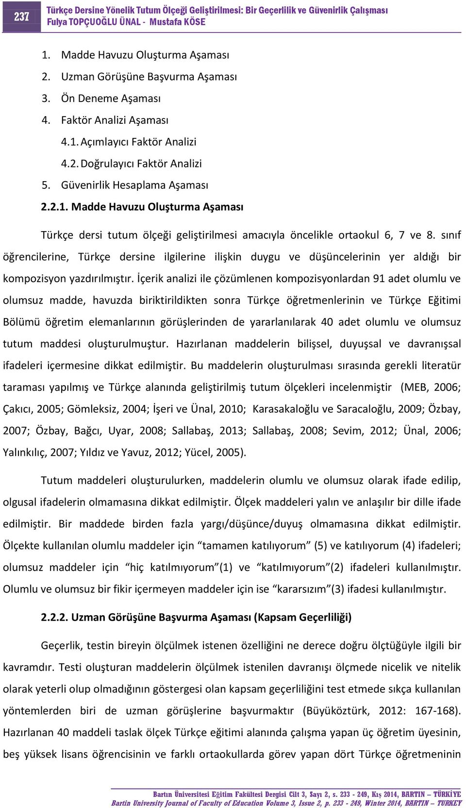 sınıf öğrencilerine, Türkçe dersine ilgilerine ilişkin duygu ve düşüncelerinin yer aldığı bir kompozisyon yazdırılmıştır.