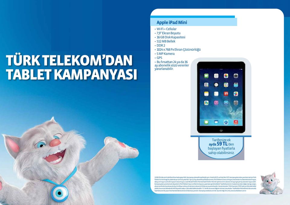 ipad Air 86 TL ve ipad Mini 59 TL kampanyalarından yararlanmak için Türk Telekom un herhangi bir paketinde yer alınması yeterlidir.