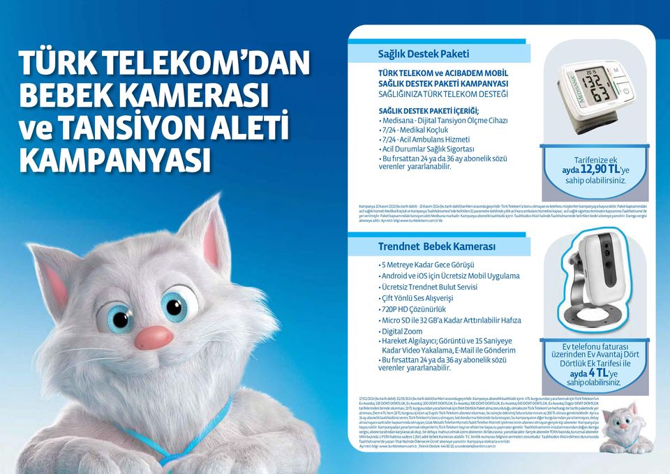 2014 (bu tarih dahil) tarihleri arasında geçerlidir. Türk Telekom a borcu olmayan ev telefonu müşterileri kampanyaya başvurabilir.