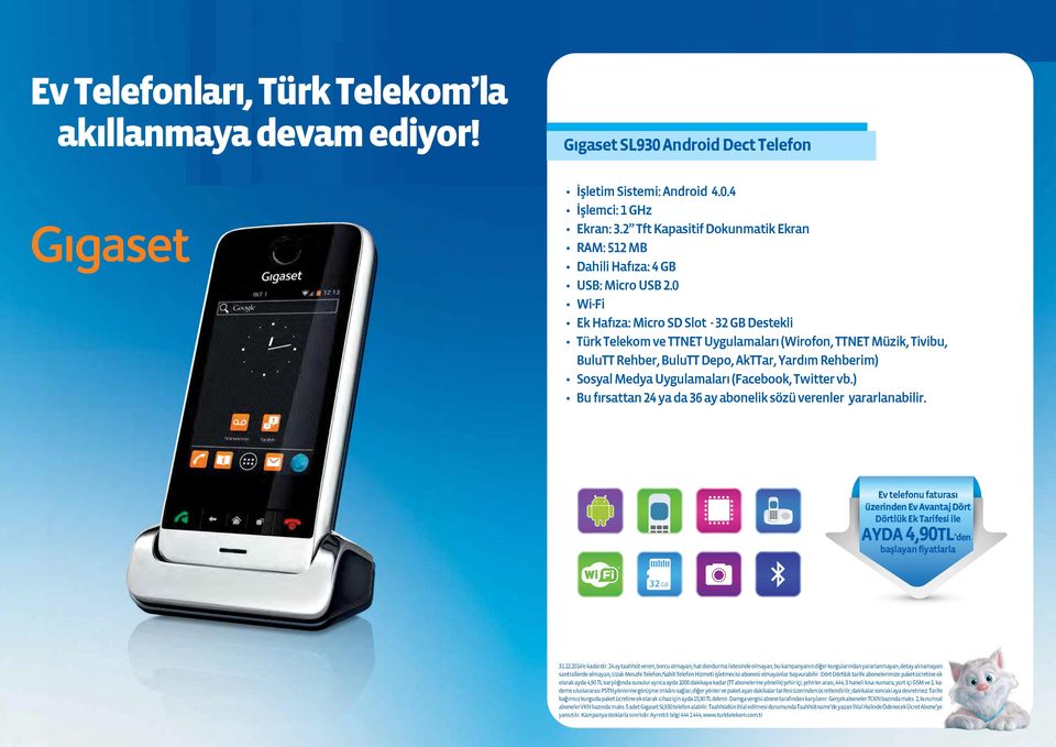 0 Ek Hafıza: Micro SD Slot - 32 GB Destekli Türk Telekom ve TTNET Uygulamaları (Wirofon, TTNET Müzik, Tivibu, BuluTT Rehber, BuluTT Depo, AkTTar, Yardım Rehberim) Sosyal Medya Uygulamaları (Facebook,